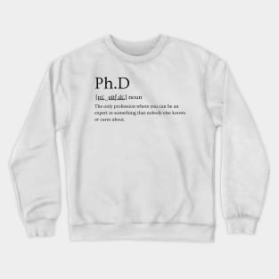 PhD: Expert in Something Nobody Cares About Crewneck Sweatshirt